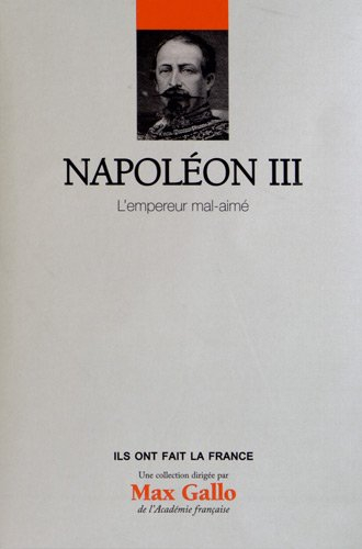 Napoléon III : l'empereur mal aimé