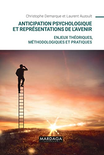 Anticipation psychologique et représentations de l'avenir : enjeux théoriques, méthodologiques et pr
