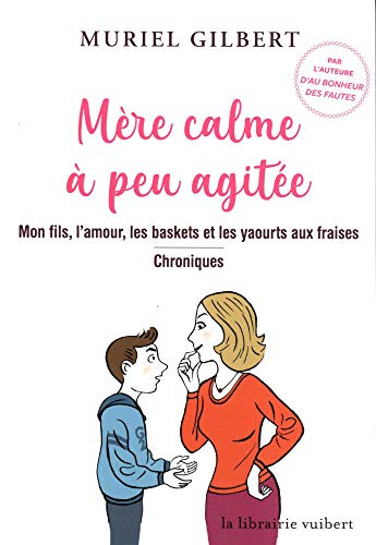 Mère calme à peu agitée : mon fils, l'amour, les baskets et les yaourts aux fraises : chroniques