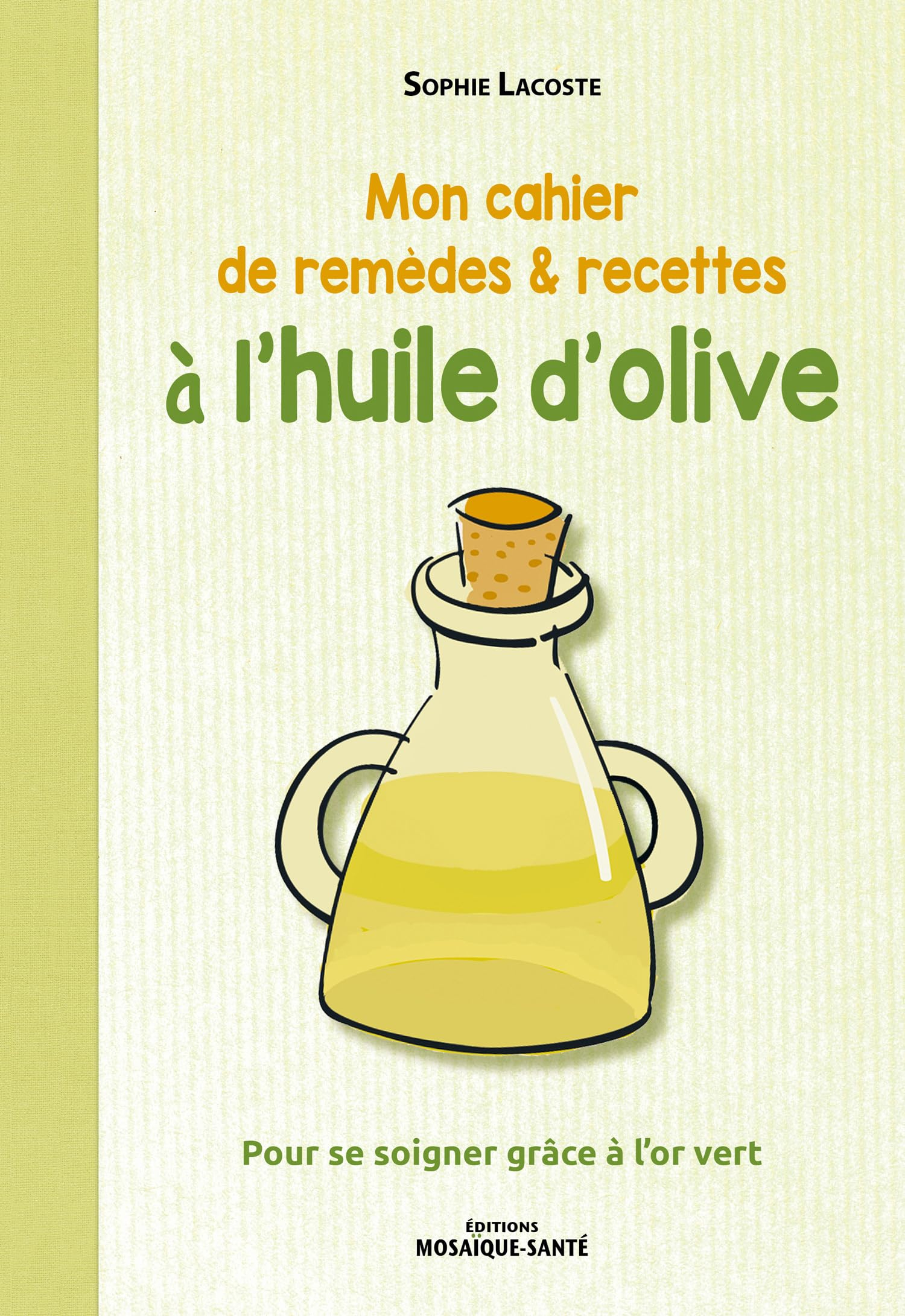 Mon cahier de remèdes & recettes à l'huile d'olive : pour se soigner grâce à l'or vert