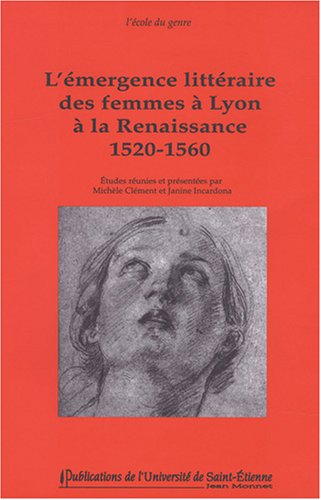 L'émergence littéraire des femmes à Lyon à la Renaissance : 1520-1560