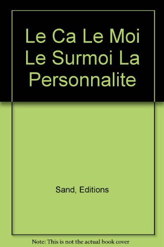 le ça, le moi, le surmoi : la personnalité et ses instances