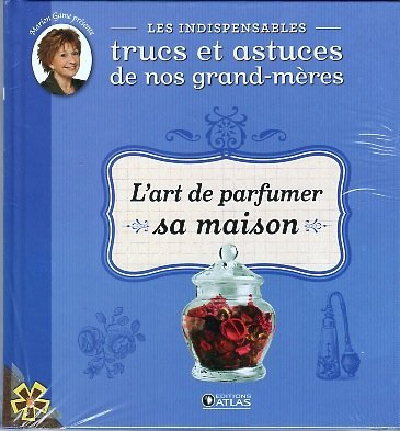 indispensables trucs et astuces 10 l'art de parfumer sa maison