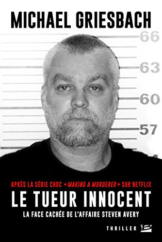 Le tueur innocent : la face cachée de l'affaire Steve Avery