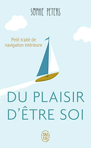 Du plaisir d'être soi : petit traité de navigation intérieure