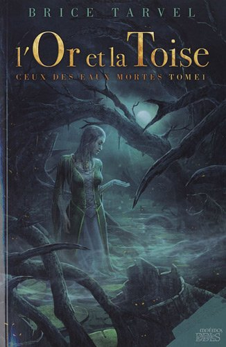 Ceux des eaux mortes. Vol. 1. L'or et la toise