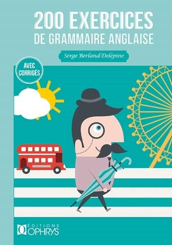 200 exercices de grammaire anglaise au lycée : avec corrigés