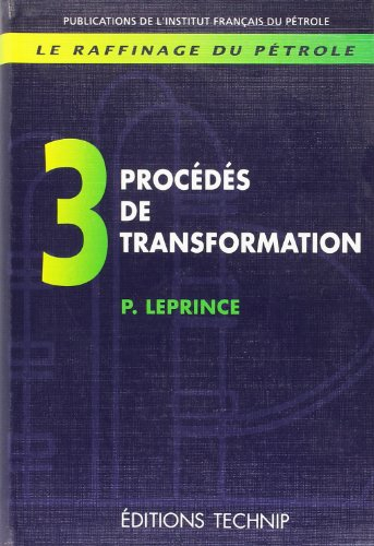 Le raffinage du pétrole. Vol. 3. Procédés de transformation