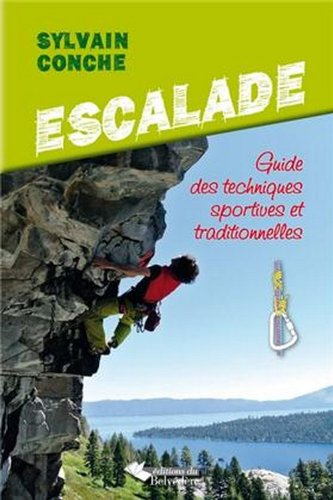 Escalade : guide des techniques sportives et traditionnelles