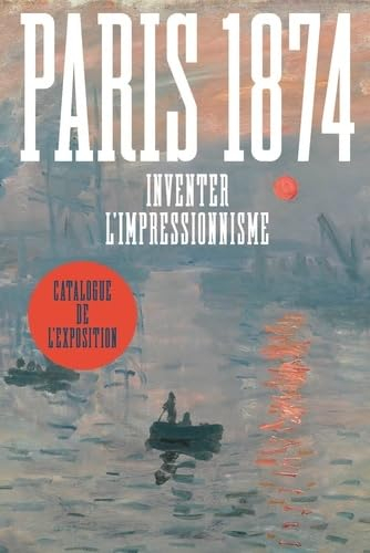 Paris 1874 : inventer l'impressionnisme