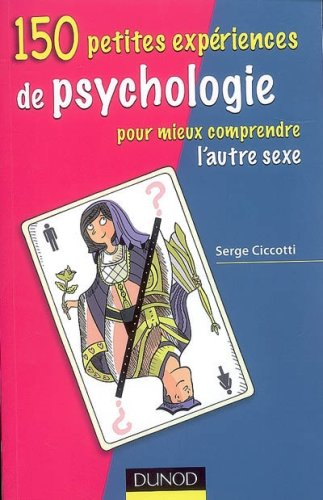 150 petites expériences de psychologie pour mieux comprendre l'autre sexe