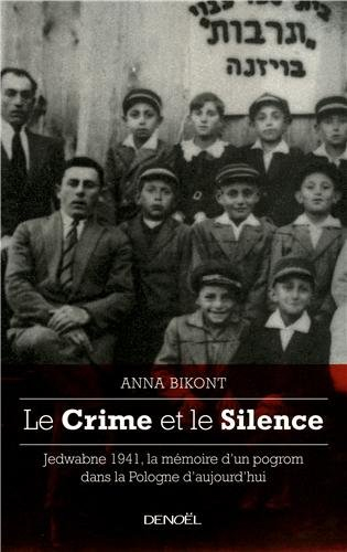 Le crime et le silence : Jedwabne 1941, la mémoire d'un pogrom dans la Pologne d'aujourd'hui