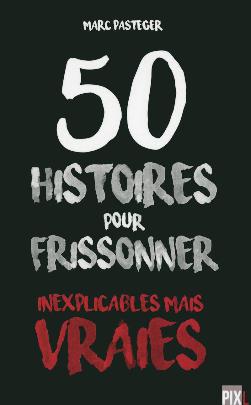 50 histoires pour frissonner : inexplicables mais vraies