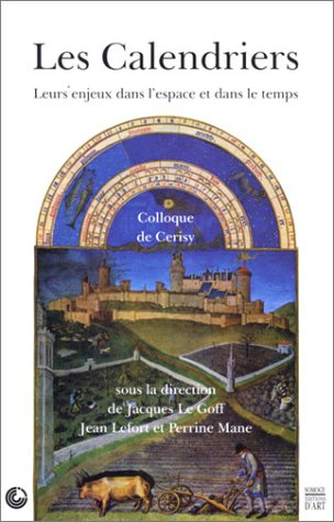 Les calendriers. Leurs enjeux dans l'espace et dans le temps. Colloque de Cerisy du 1er au 8 juillet