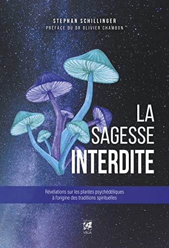 La sagesse interdite : révélations sur les plantes psychédéliques à l'origine des traditions spiritu