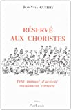 Réservé aux choristes : Petit manuel d'activité vocalement correcte
