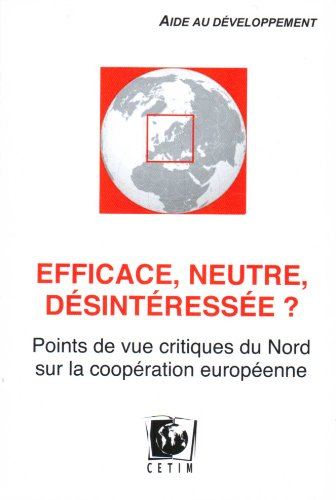 Efficace, neutre, désintéressée ? : aide au développement : points de vue critiques du Nord sur la c