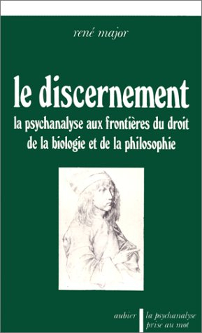 Le Discernement : la psychanalyse aux frontières du droit, de la biologie et de la philosophie
