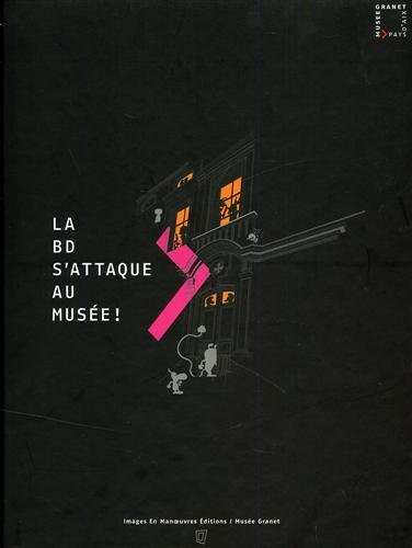 La BD s'attaque au musée ! : exposition, Aix-en-Provence, Musée Granet, 19 mars-8 juin 2008