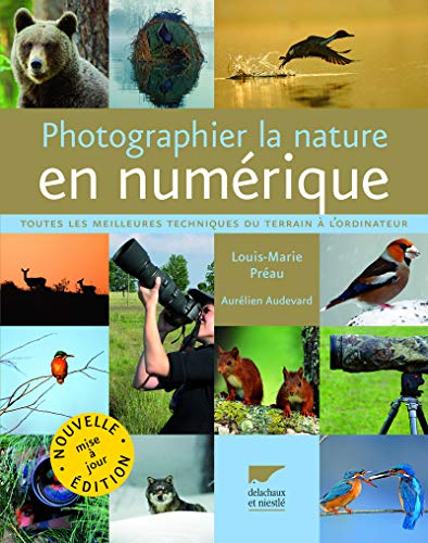 Photographier la nature en numérique : toutes les meilleures techniques du terrain à l'ordinateur