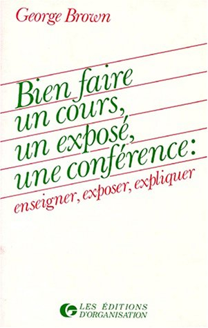 Bien faire un cours, un exposé, une conférence, enseigner, exposer, expliquer
