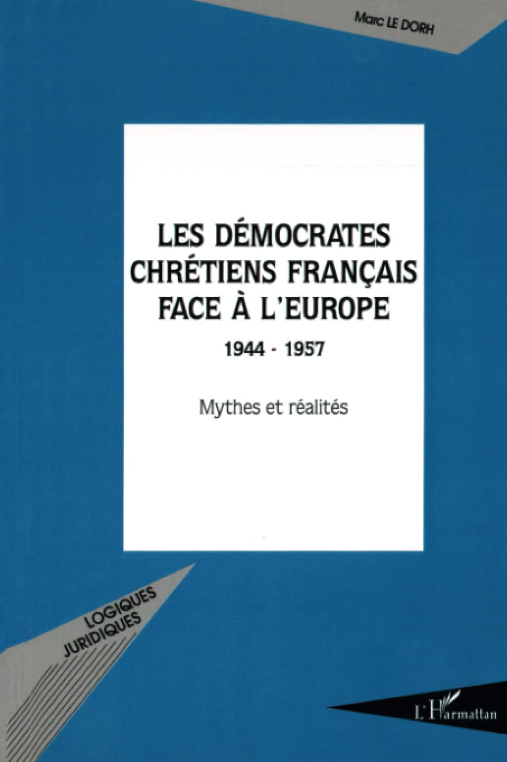 Les démocrates-chrétiens français face à l'Europe, 1944-1957 : mythes et réalités