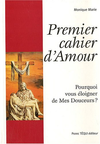 Cahier d'amour. Premier cahier d'amour : pourquoi vous éloigner de mes douceurs ?