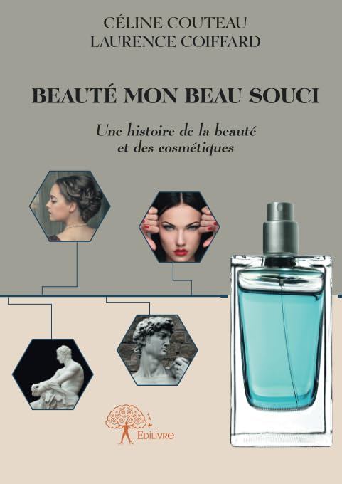 Beauté mon beau souci : Une histoire de la beauté et des cosmétiques