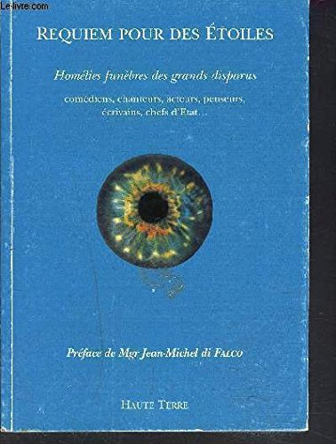 Requiem pour des étoiles : homélies funèbres des grands disparus : comédiens, chanteurs, acteurs, pe