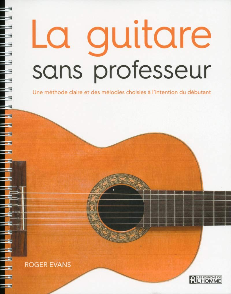 La guitare sans professeur : une méthode claire et des mélodies choisies à l'intention du débutant