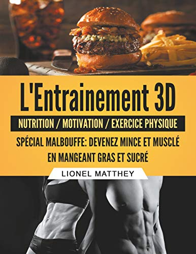 L'entrainement 3d spécial malbouffe : Devenez mince et musclé en mangeant gras et sucré
