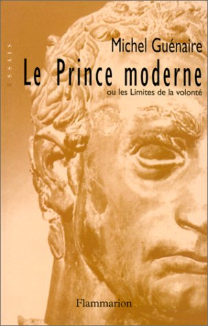 Le prince moderne ou Les limites de la volonté