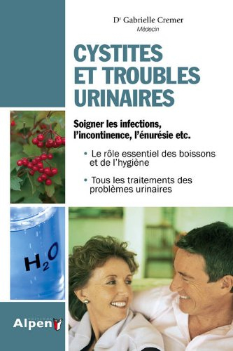Cystites et troubles urinaires : soigner les infections, l'incontinence, l'énurésie etc.
