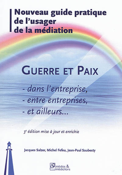 Guerre et paix dans l'entreprise, entre entreprises, et ailleurs... : nouveau guide pratique de l'us