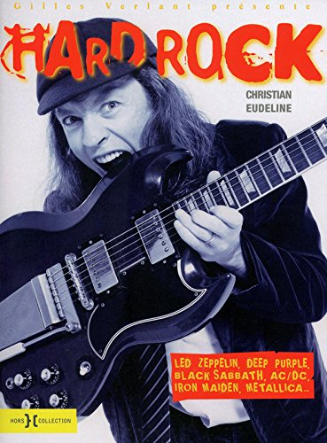 Hard Rock : Led Zeppelin, Deep Purple, Black Sabbath, AC-DC, Iron Maiden, Metallica et les monstres 