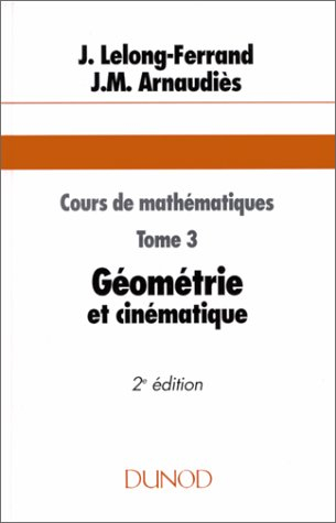 Cours de mathématiques. Vol. 3. Géométrie et cinématique