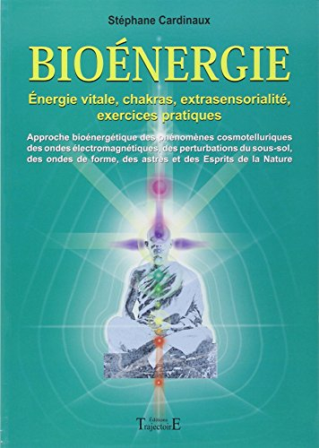 Bioénergie : approche bioénergétique des phénomènes cosmotelluriques des ondes électromagnétiques, d