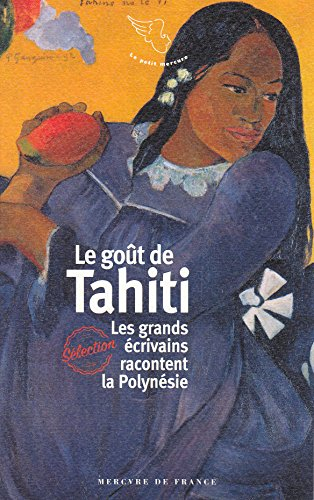 le goût de tahiti: les grands écrivains racontent la polynésie