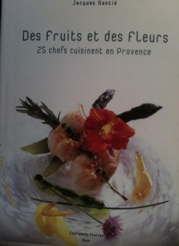 des fruits et des fleurs - 25 chefs cuisinent en provence