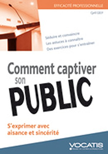 Comment captiver son public : s'exprimer avec aisance et sincérité