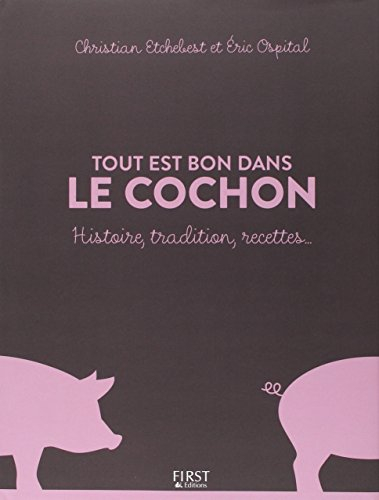 Tout est bon dans le cochon : histoire, tradition, recettes...