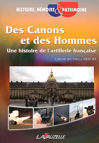 Des canons et des hommes : une histoire de l'artillerie française