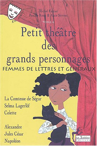 Petit théâtre des grands personnages. Vol. 6. Femmes de lettres et généraux