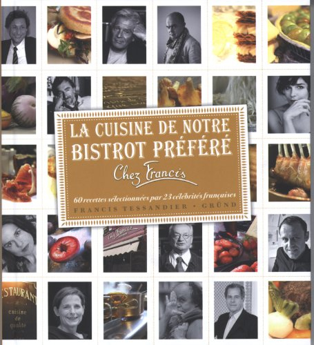 La cuisine de notre bistrot préféré : chez Francis : 60 recettes sélectionnées par 23 célébrités fra