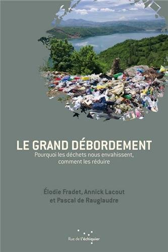 Le grand débordement : pourquoi les déchets nous envahissent, comment les réduire