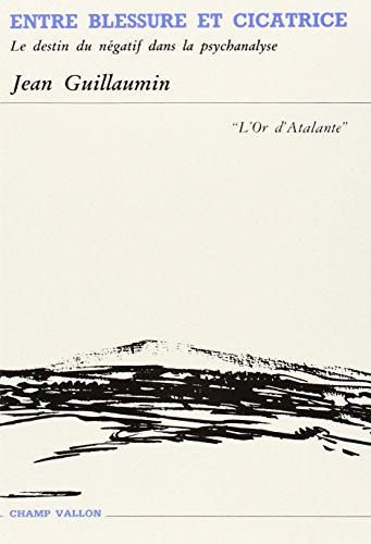 Entre blessure et cicatrice : le destin du négatif dans la psychanalyse