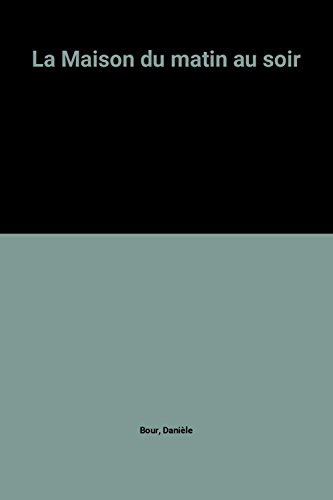 La Maison du matin au soir