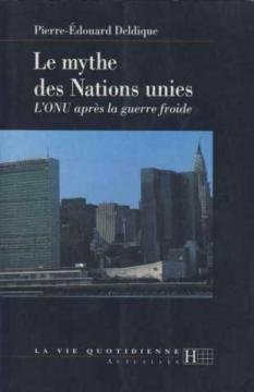 Le mythe des Nations unies : l'ONU après la guerre froide