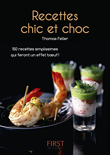 Recettes chic et choc : plus de 130 recettes simplissimes qui feront un effet boeuf !