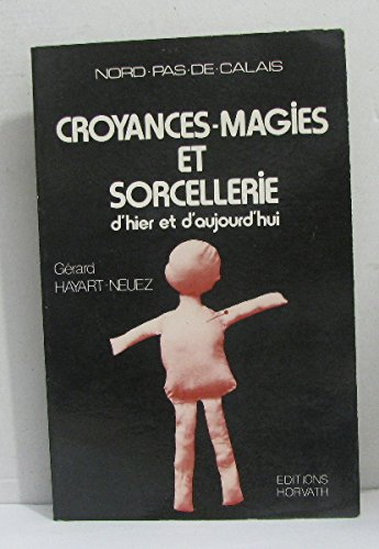 Croyances, magies et sorcellerie d'hier et d'aujourd'hui en Nord Pas-de-Calais